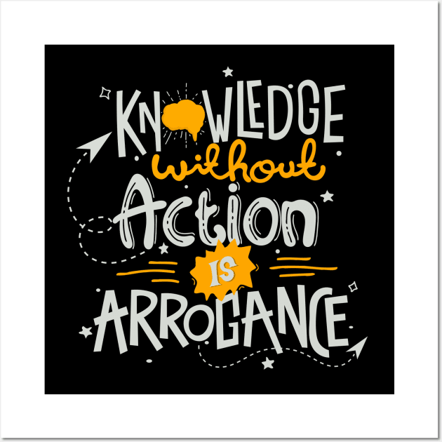 knowledge without action is arrogance Wall Art by bluztk